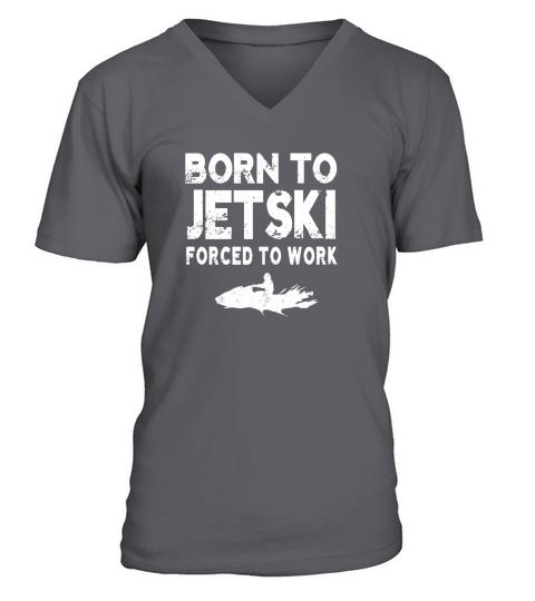 Born To Jet ski Forced To Work Jet Ski T-shirt V-Neck T-shirt