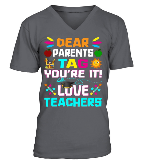 Dear Parents Tag You re it Love Teachers V-Neck T-shirt