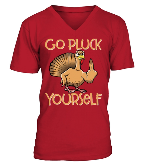 Go Pluck Yourself Funny Turkey Sassy Thanksgiving V-Neck T-shirt