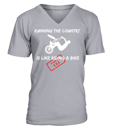 RUNNING THE COUNTRY IS LIKE RIDING A BIKE V-Neck T-shirt