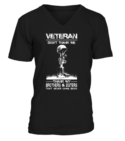 Veteran Dont thank me Thank my brothers and sisters that never came back V-Neck T-shirt