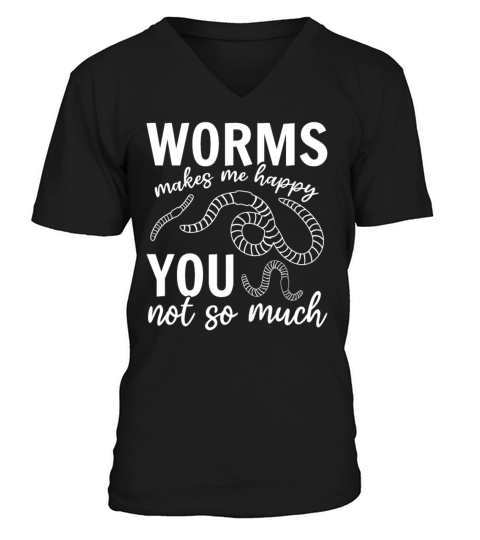 Worms Makes Me Happy You Not So Much I Worm Lover V-Neck T-shirt