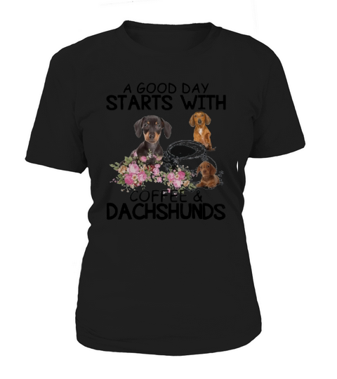 A Good Day Starts With Coffee And Dachshunds Dog Lovers shirt Women's T-Shirt