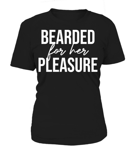 Bearded For Her Pleasure Beard Man Mustache Lovers Women's T-Shirt