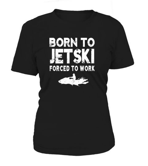 Born To Jet ski Forced To Work Jet Ski T-shirt Women's T-Shirt