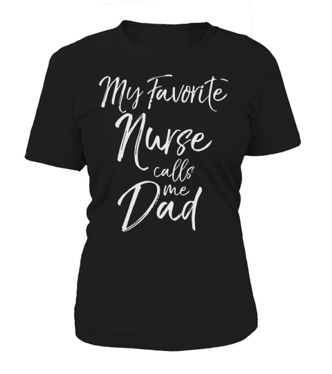 Fathers Day Gift for Men My Favorite Nurse Calls Me Dad T-Shirt Women's T-Shirt
