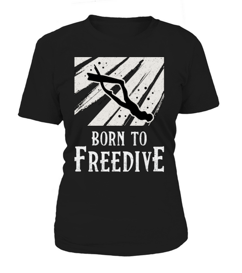 Freediving Born To Freedive Apnoe Fans Freediver Women's T-Shirt