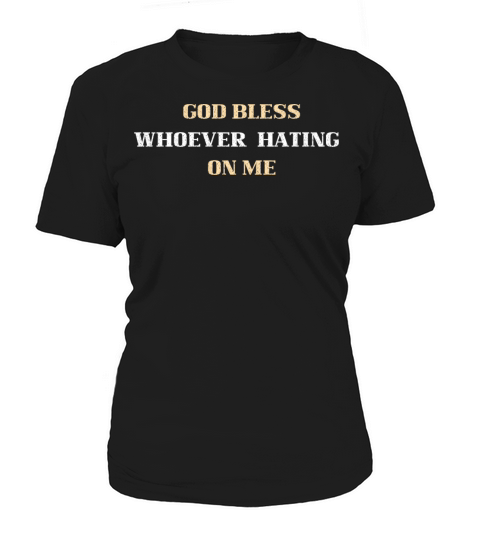 GOD BLESS WHOEVER HATING ON ME Women's T-Shirt