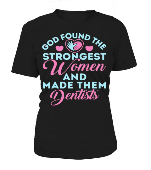 God Found the Strongest Women and Made Them Dentis Women's T-Shirt