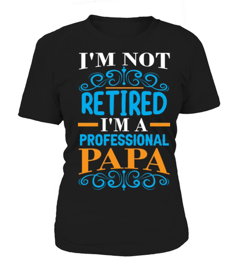 im not retired im professional dad Women's T-Shirt