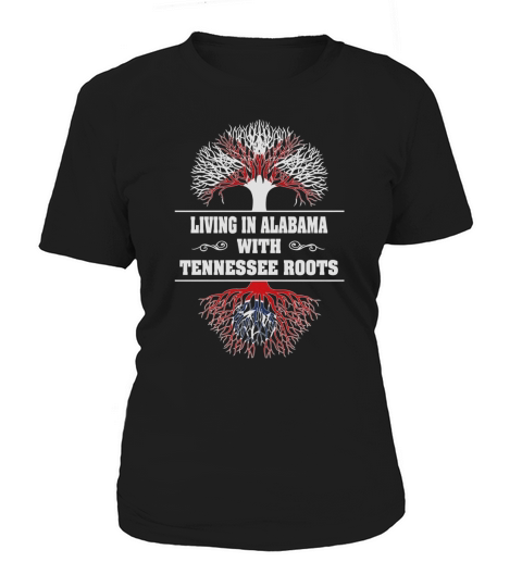 LIVING IN ALABAMA WITH TENNESSEE ROOTS Women's T-Shirt