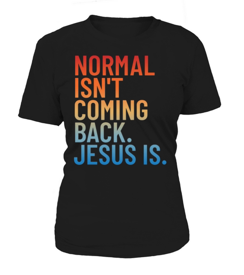 Normal Isnt Coming Back Jesus Is Women's T-Shirt