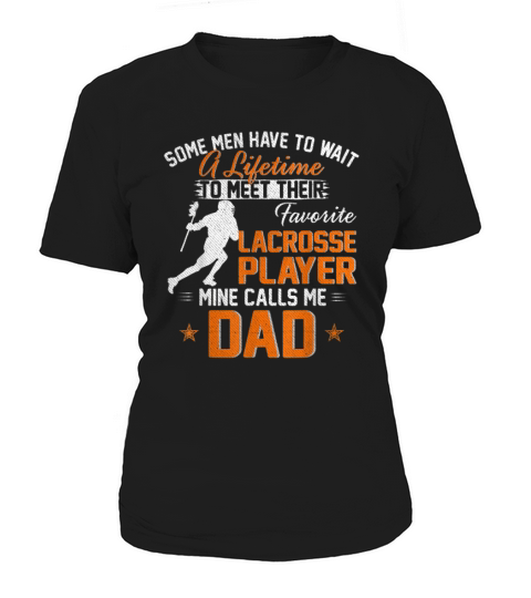 Some Man Have TO Wait A Lifetime To Meet Their My Favorite Lacrosse Player Calls Me Dad Women's T-Shirt