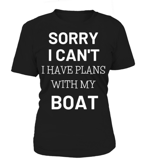 sorry i cant have plans with my boat Women's T-Shirt