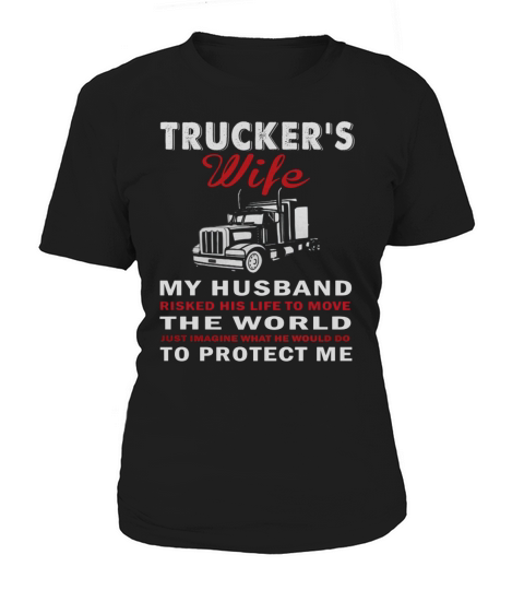 Truckers wife My husband risked Women's T-Shirt