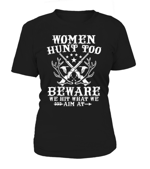 Women Hunt Too Beware We Hit What We Aim At Funny Women's T-Shirt