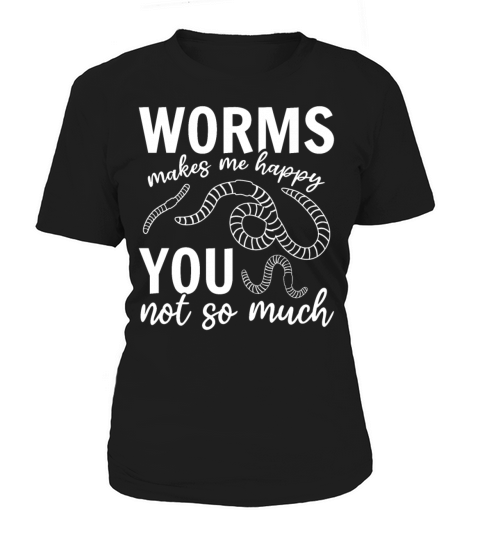 Worms Makes Me Happy You Not So Much I Worm Lover Women's T-Shirt