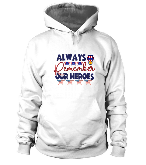Always Remember Our Heroes Veteran Day Hoodie Unisex