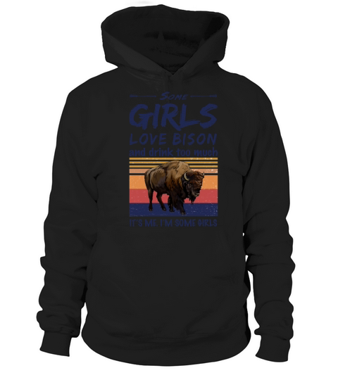 Bison Some Girls Love Bison And Drink Too Much Hoodie Unisex