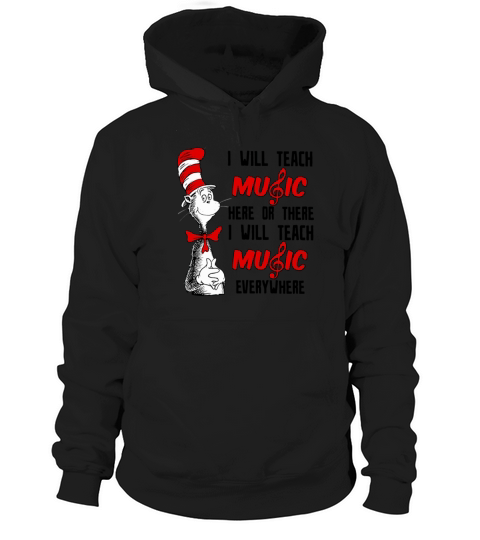 Dr Seuss I will teach music here or there I will teach music everywhere Hoodie Unisex