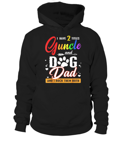 I Have Two Titles Guncle And Dog Dad shirt Hoodie Unisex