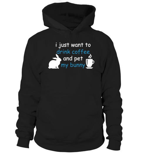 I just want to drink coffee and pet my bunny Hoodie Unisex