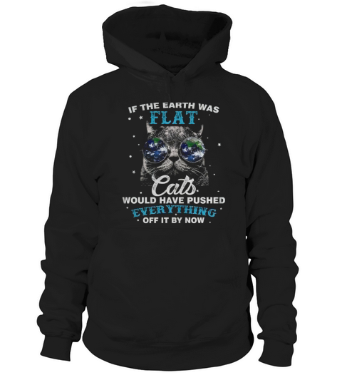 If The Earth Was Flat Cats Would T-shirt Love Cat Hoodie Unisex