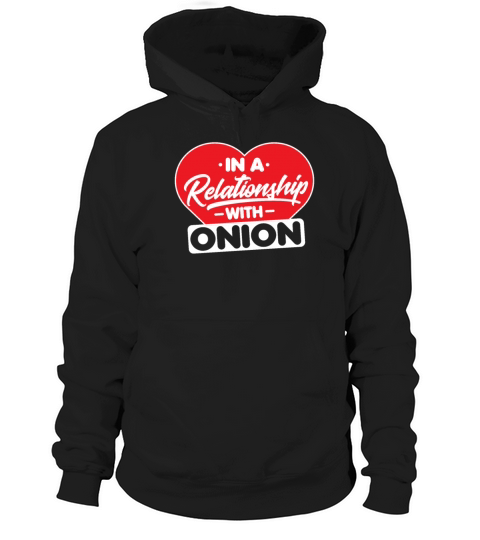 In a Relationship with Onions - Funny Onion Lover Hoodie Unisex