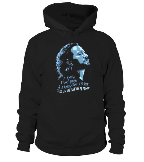Pearl Jam I Know I Was Born and Ill  Die Hoodie Unisex