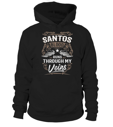 SANTOS Blood Runs Through My Veins Legend name gifts T Shirt Hoodie Unisex