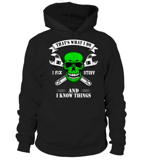 Thats What I Do I Fix Stuff And I Know Things Hoodie Unisex