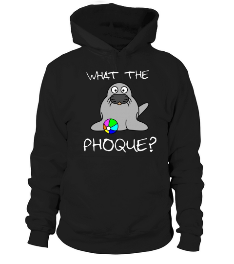 What the Phoque Hoodie Unisex