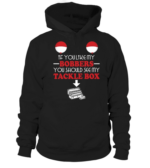 You Like My Bobbers You Should She My Tackle Box Hoodie Unisex