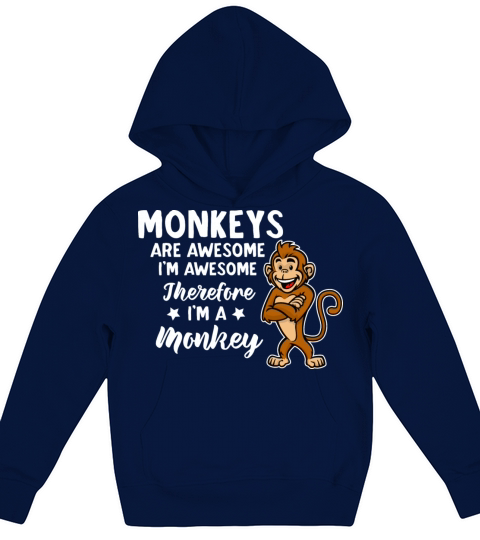 Monkeys Quote Im Awesome Therefore Im A Monkey Fun Kids Hoodie