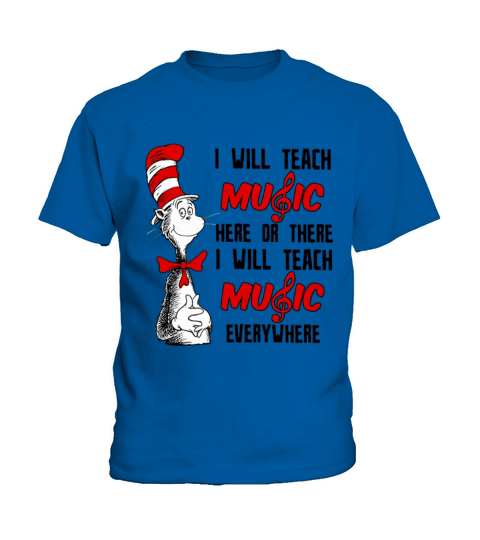 Dr Seuss I will teach music here or there I will teach music everywhere Kids T-Shirt