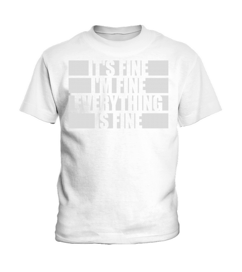 everything is fine quote Kids T-Shirt