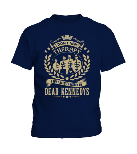I Dont Need Therapy i Just Need To Listen To Dead Kennedys TShirt Kids T-Shirt