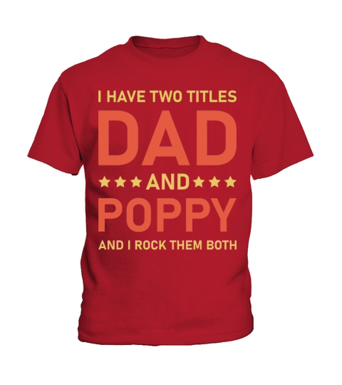 I Have Two Titles Dad And Poppy Funny Fathers Papa Kids T-Shirt