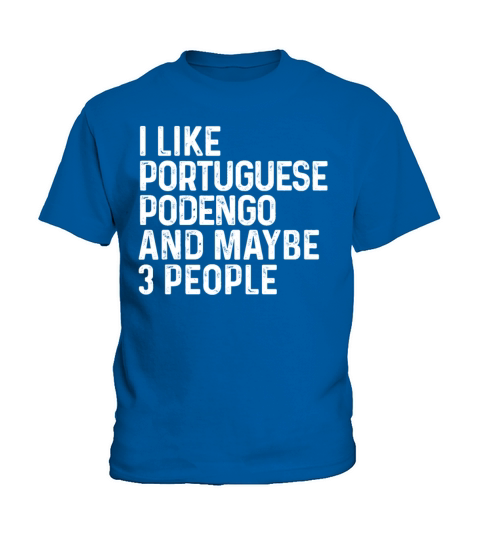 I Like Portuguese Podengo And Maybe 3 People Dog Kids T-Shirt