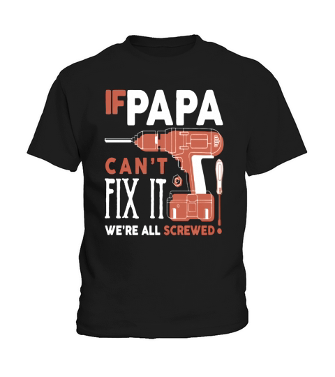 IF PAPA CANT FIX IT-WE RE ALL SCREWED Kids T-Shirt
