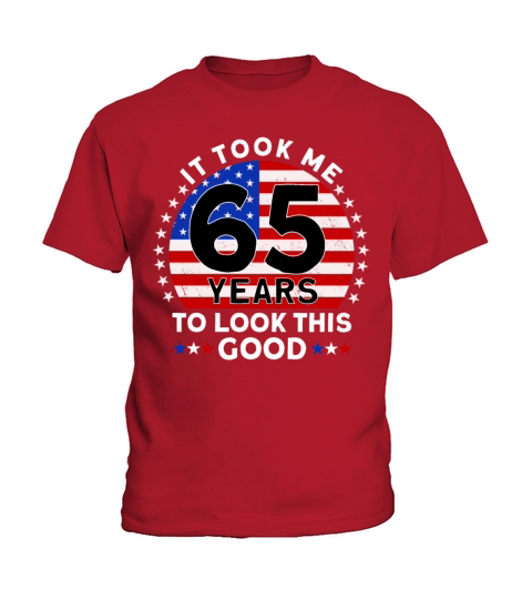 It Took Me 65 Years To Look This Good Birthday Kids T-Shirt