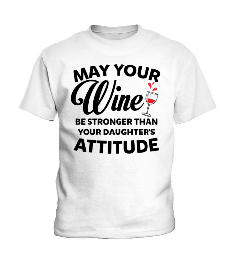 May Your Wine Be Stronger Than Your Daughters Kids T-Shirt