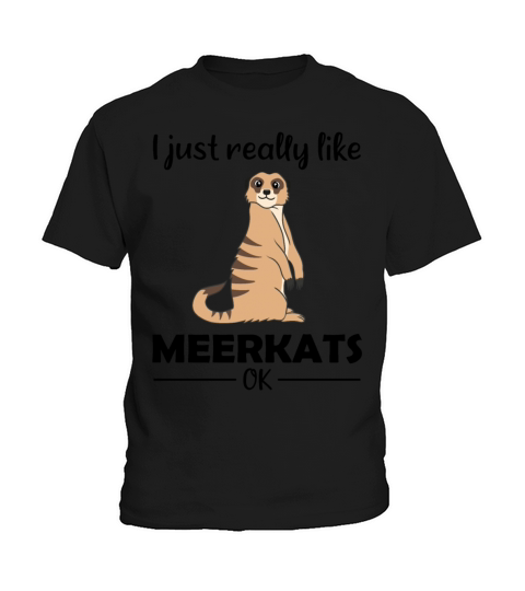 Meerkat Lovers Funny Quote Gift Kids T-Shirt