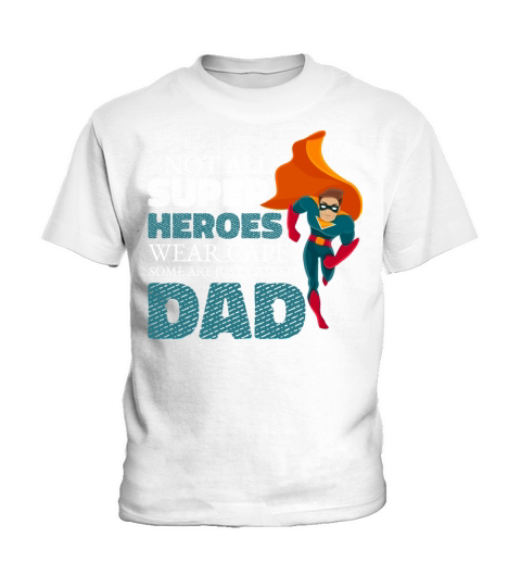 Not All Super Heroes Wear Cape Some Are Called Dad Kids T-Shirt