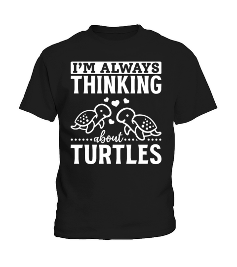 Turtles Cute Sea Turtle Im Always Thinking About Kids T-Shirt