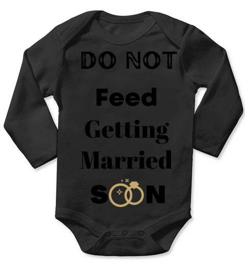 Do not feed getting Married soon Long Sleeve Baby One-Piece