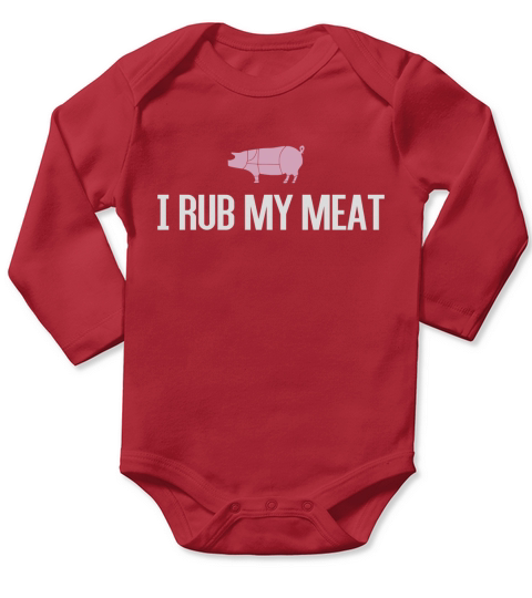 Funny I Rub my Meat - T-shirt for Men Women Long Sleeve Baby One-Piece