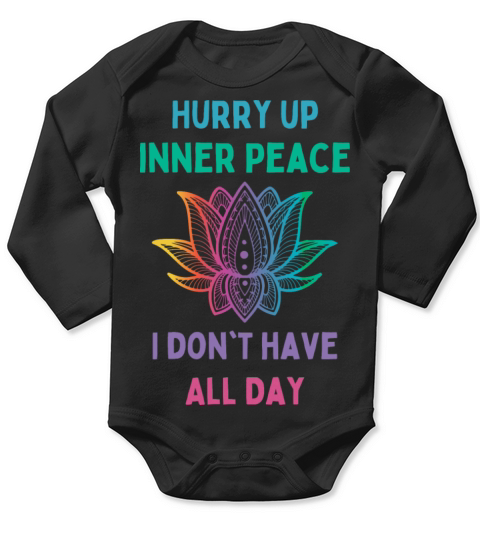 hurry up inner peace i dont have all day Long Sleeve Baby One-Piece