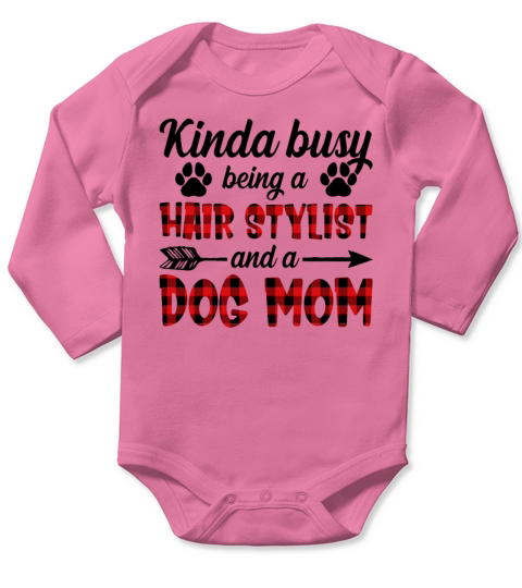 Kinda Busy Being A Hair Stylist And A Dog Mom Long Sleeve Baby One-Piece