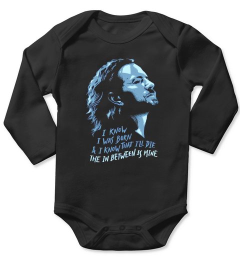 Pearl Jam I Know I Was Born and Ill  Die Long Sleeve Baby One-Piece